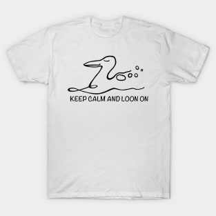 KEEP CALM AND LOON ON T-Shirt